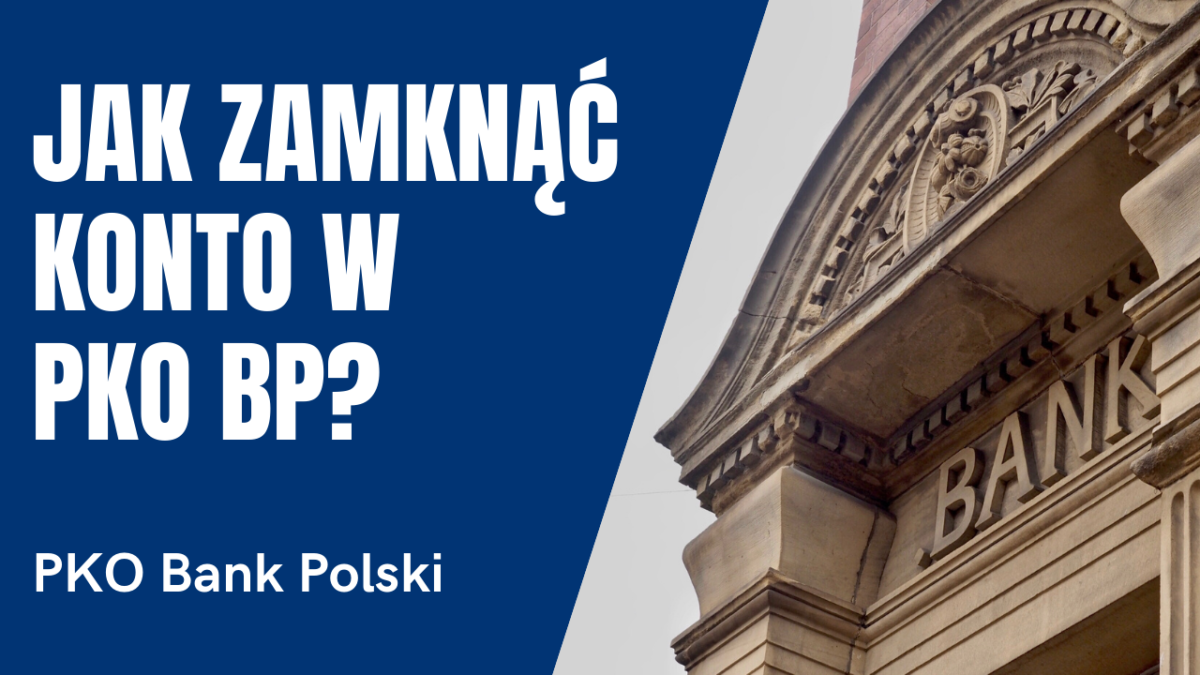 Jak zamknąć konto w PKO BP Bank Polski