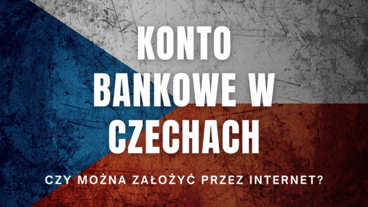 Jak założyć czeskie konto bankowe w 2022 roku?