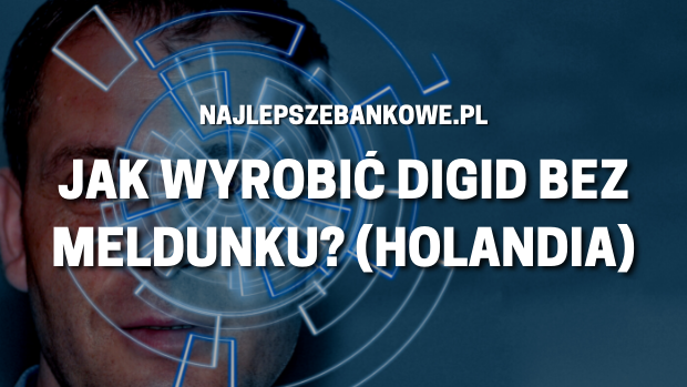 Jak założyć DigiD bez meldunku? Poradnik dla Polonii w Holandii