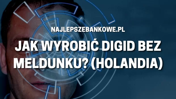 Jak założyć DigiD bez meldunku? Poradnik dla Polonii w Holandii